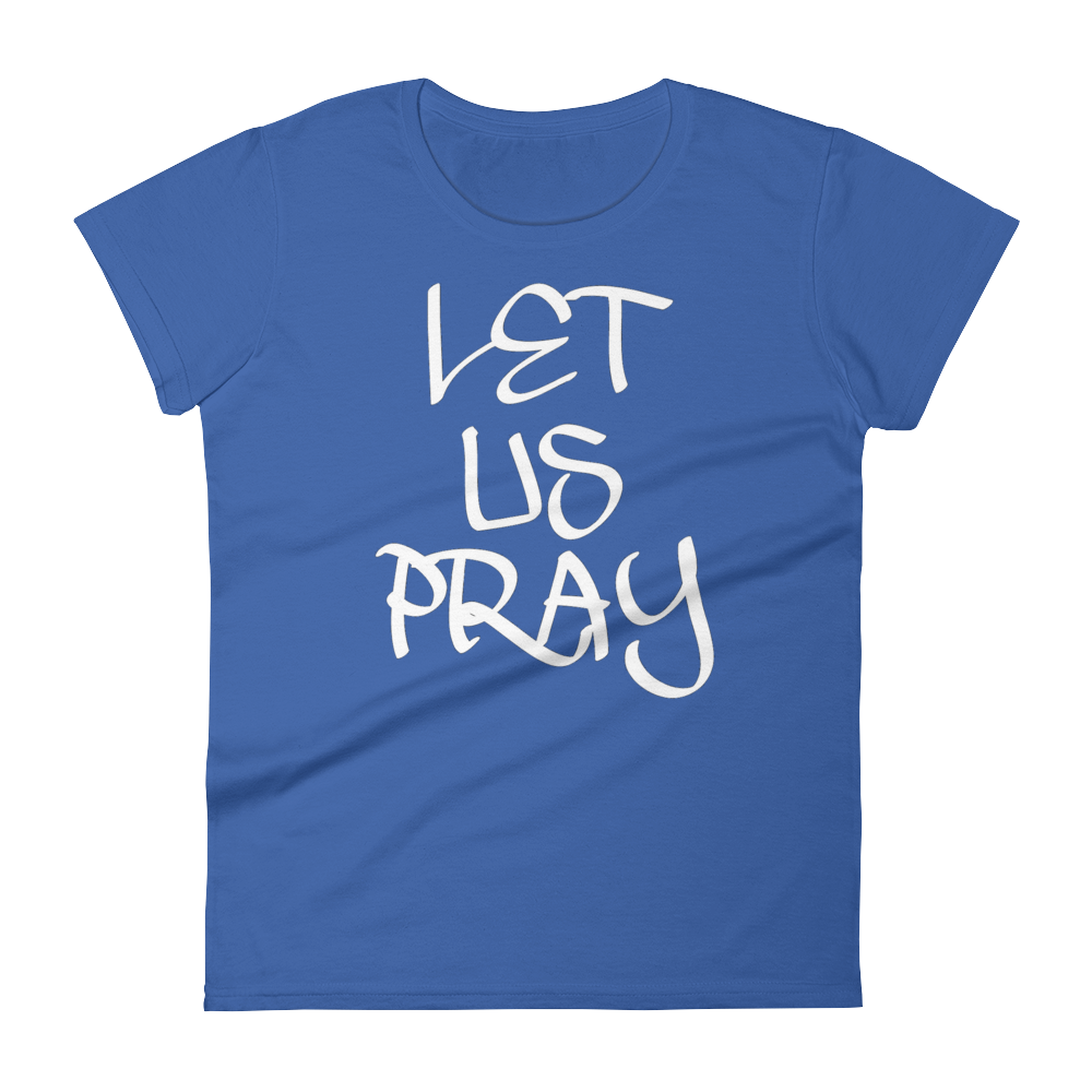 Let Us Pray Ladies Tees - Be Ye AWARE Clothing
