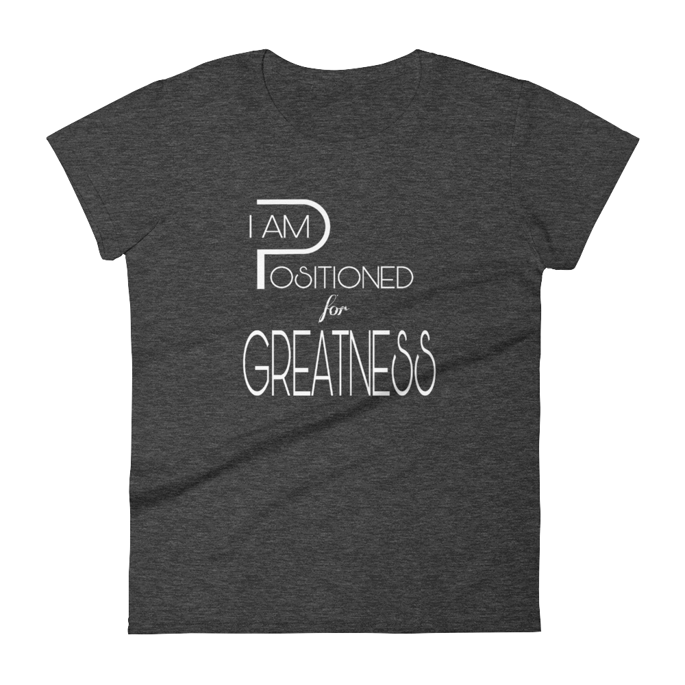 Positioned for Greatness Ladies Tees - Be Ye AWARE Clothing
