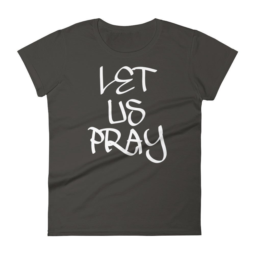 Let Us Pray Ladies Tees - Be Ye AWARE Clothing