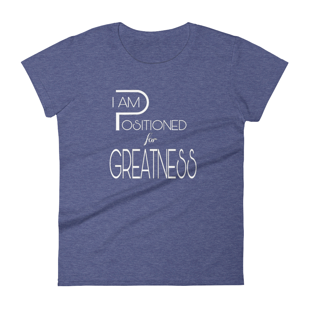 Positioned for Greatness Ladies Tees - Be Ye AWARE Clothing