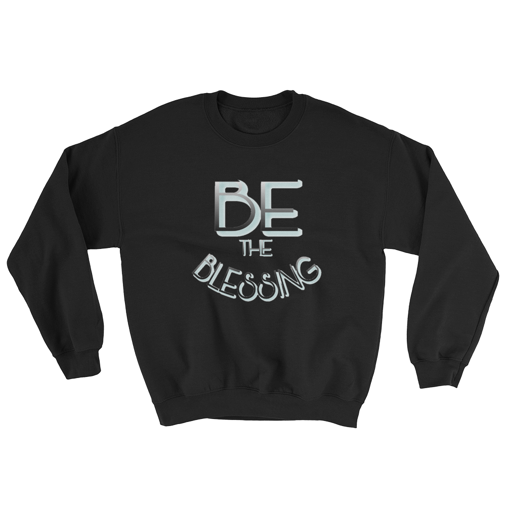 BE the Blessing - Men/Unisex Sweatshirts - Be Ye AWARE Clothing